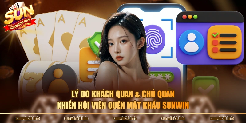Lý do khách quan & chủ quan khiến hội viên quên mật khẩu Sunwin