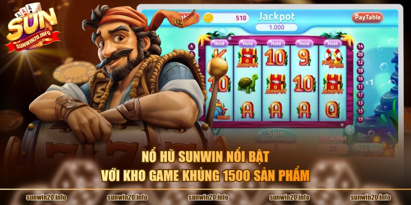 Nổ hũ Sunwin nổi bật với kho game khủng 1500 sản phẩm