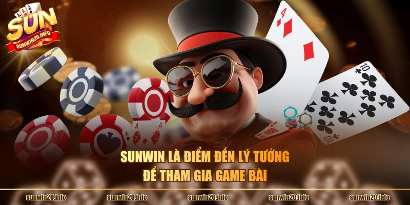 Sunwin là điểm đến lý tưởng để tham gia game bài
