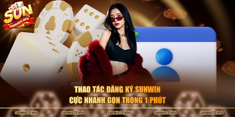 Thao tác đăng ký Sunwin cực nhanh gọn trong 1 phút