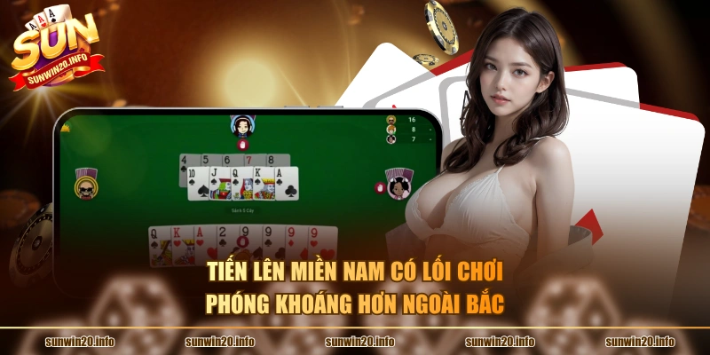 Tiến lên miền Nam có lối chơi phóng khoáng hơn ngoài Bắc