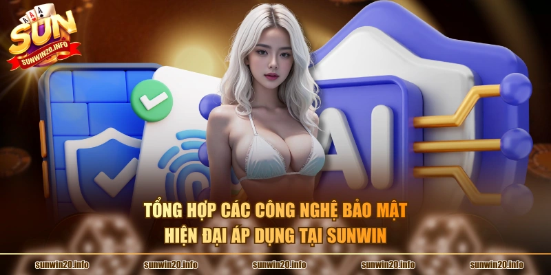 Tổng hợp các công nghệ bảo mật hiện đại áp dụng tại Sunwin