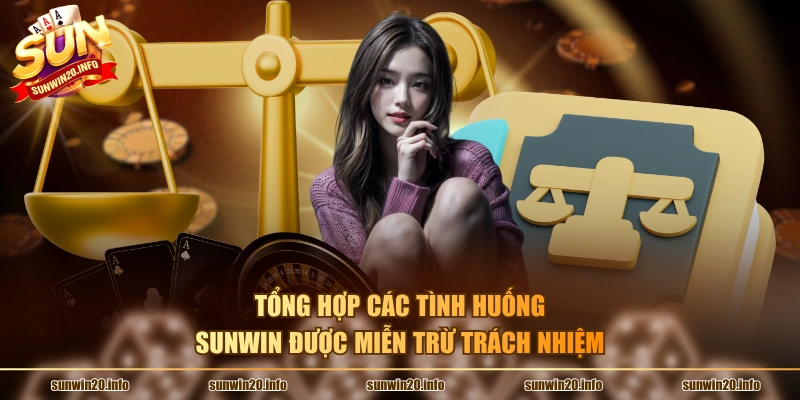 Tổng hợp các tình huống Sunwin được miễn trừ trách nhiệm
