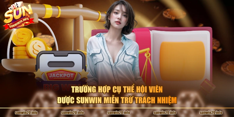 Trường hợp cụ thể hội viên được Sunwin miễn trừ trách nhiệm
